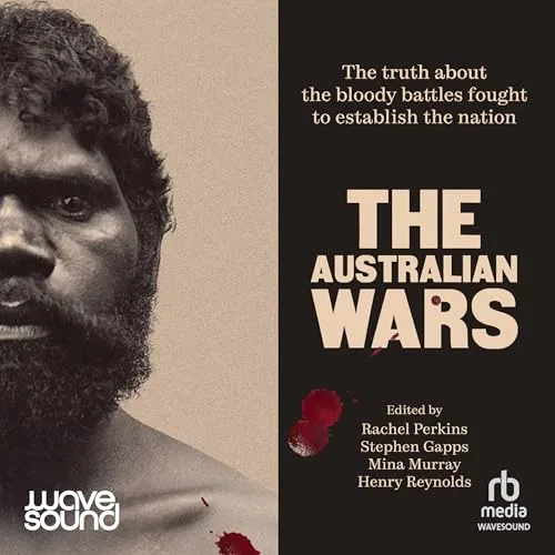 The Australian Wars By Rachel Perkins, Stephen Gapps, Henry Reynolds, Mina Murray